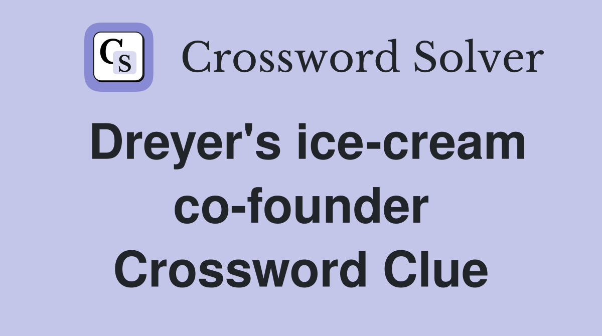 Dreyer's icecream cofounder Crossword Clue Answers Crossword Solver